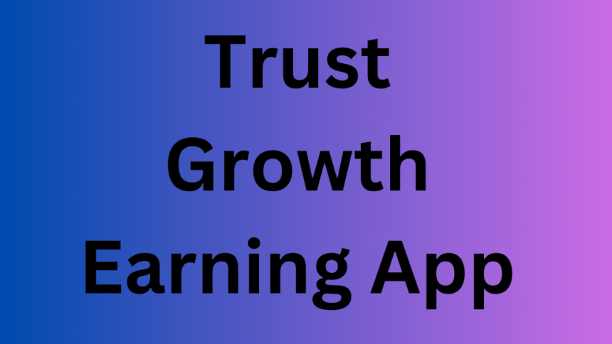 Trust Growth Earning App