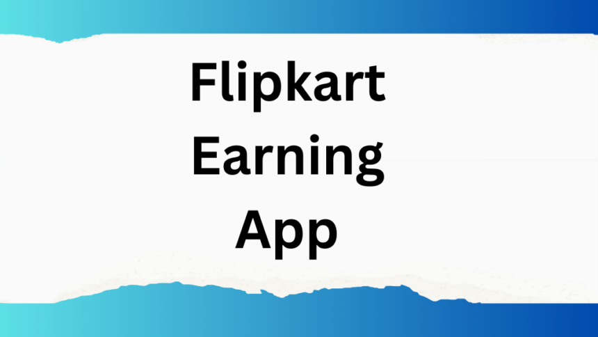 Flipkart Earning App