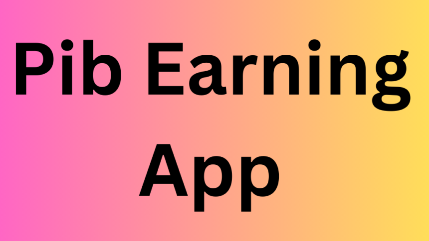 Pib Earning App