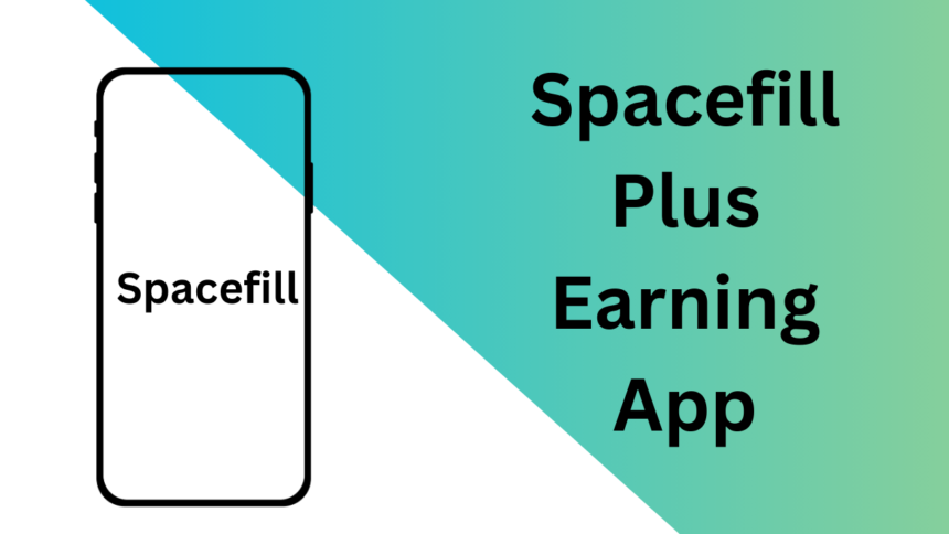 Spacefill Plus Earning App