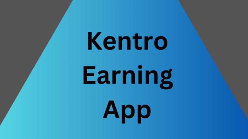 Kentro Earning App