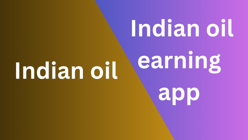 Indian oil earning app