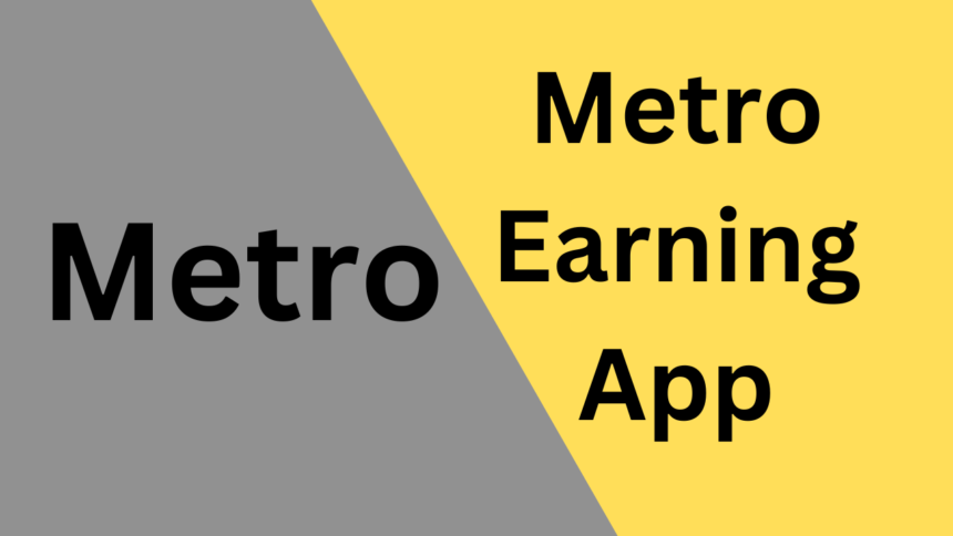 Metro Earning App