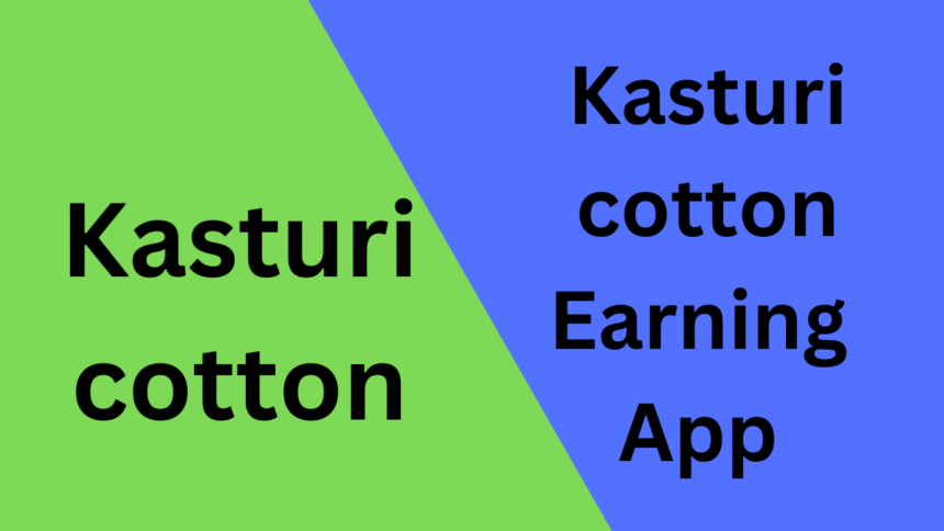 Kasturi cotton Earning App