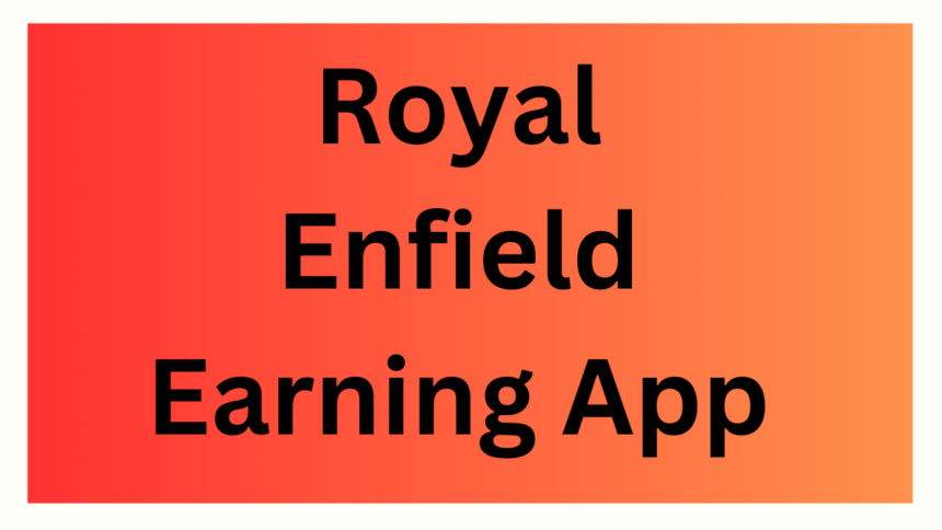 Royal Enfield Earning App