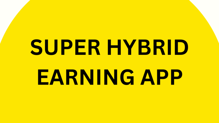 Super Hybrid Earning App