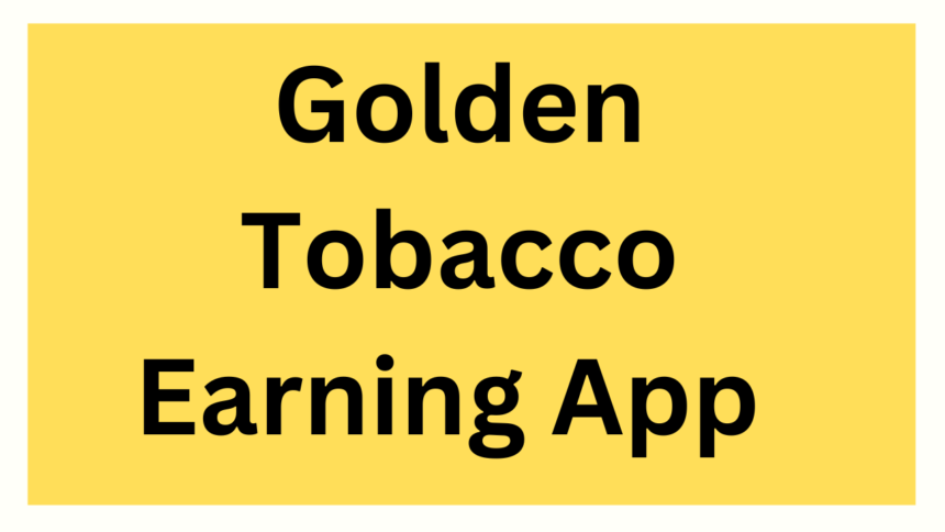 Golden Tobacco Earning App