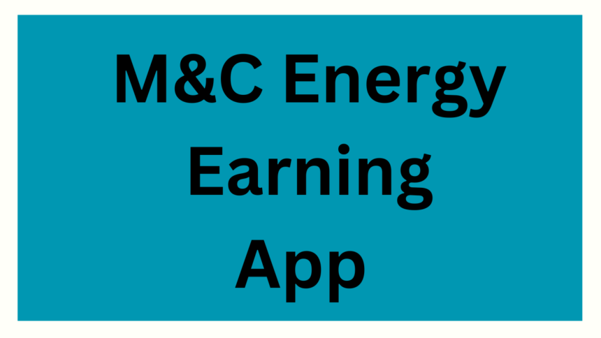 M&C Energy Earning App