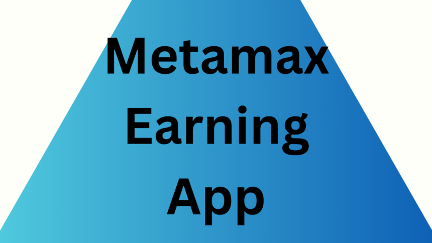 Metamax Earning App