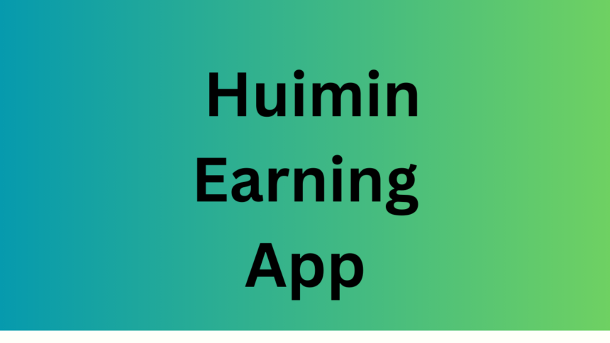 Huimin Earning App