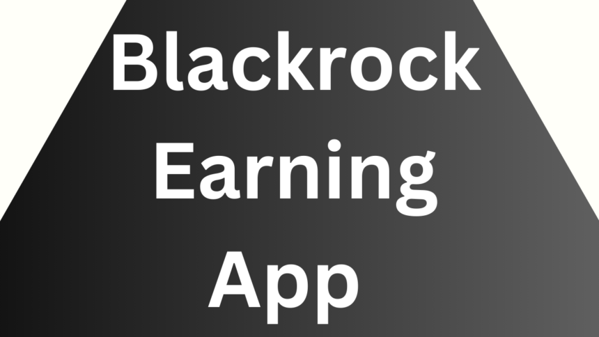 Blackrock Earning App