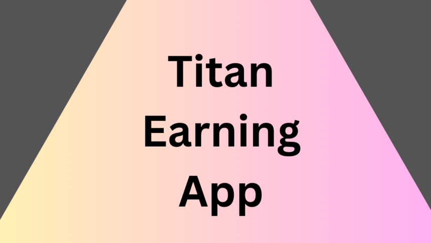 Titan Earning App