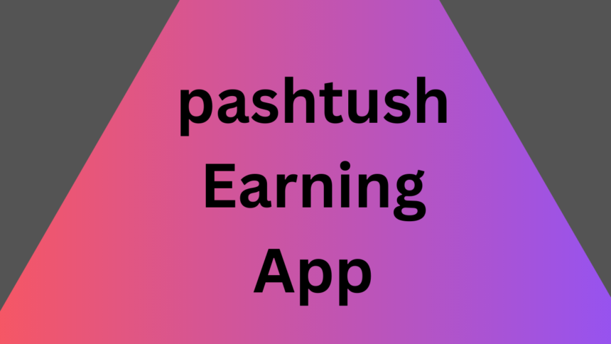 pashtush Earning App