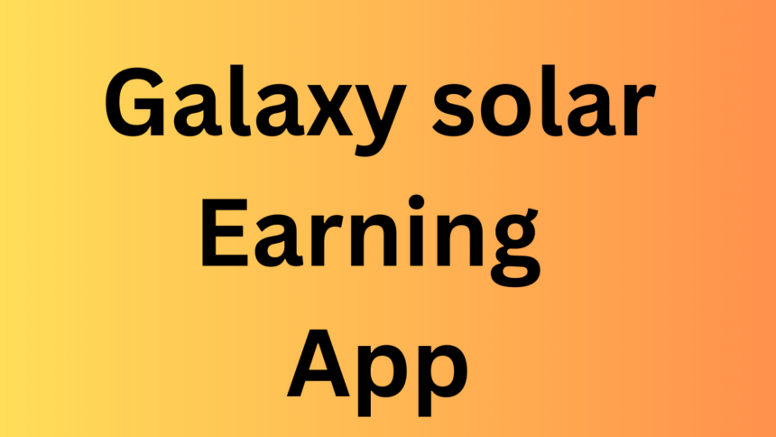 Galaxy solar Earning App