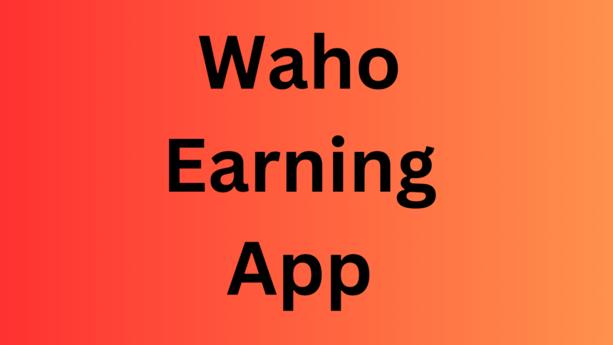 Waho Earning App