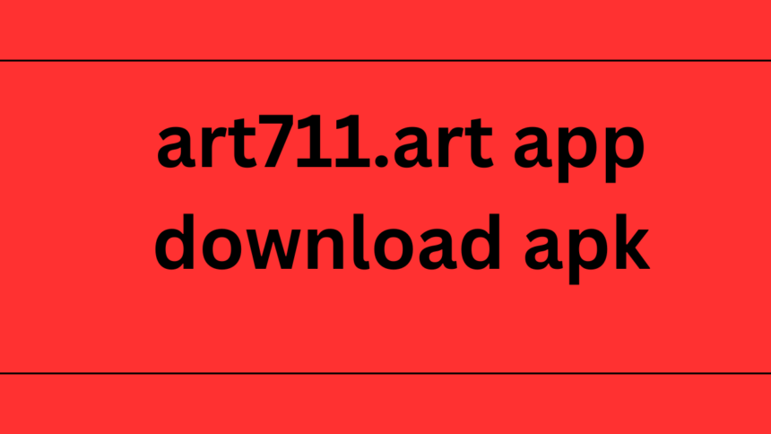 art711.art app download apk