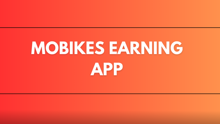 Mobikes Earning App