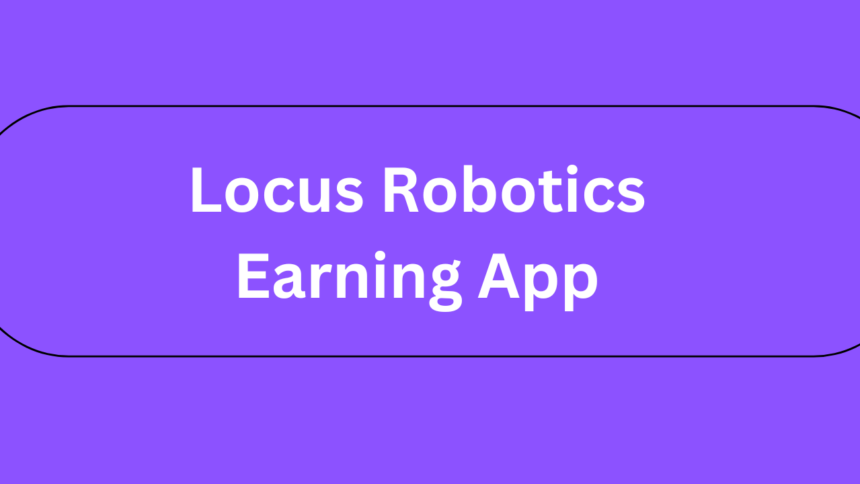 Locus Robotics Earning App