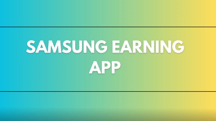 Samsung Earning App