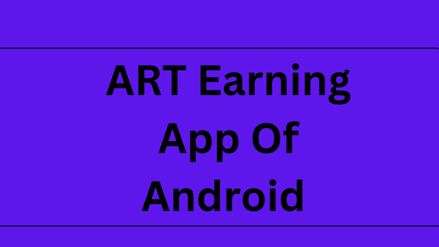 ART Earning App Of Android