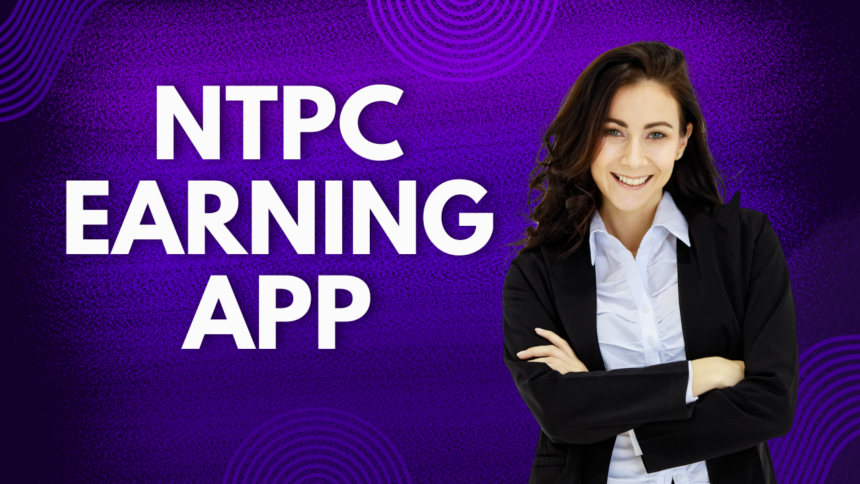 NTPC Earning App