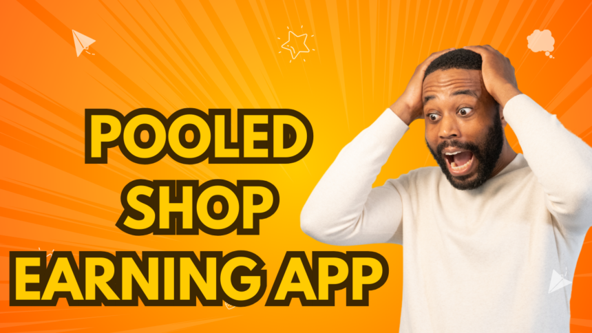 Pooled Shop Earning App