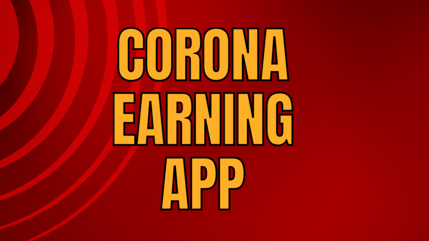 Corona Earning App