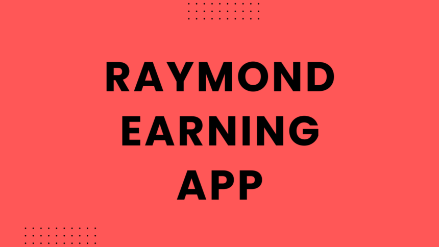 Raymond Earning App