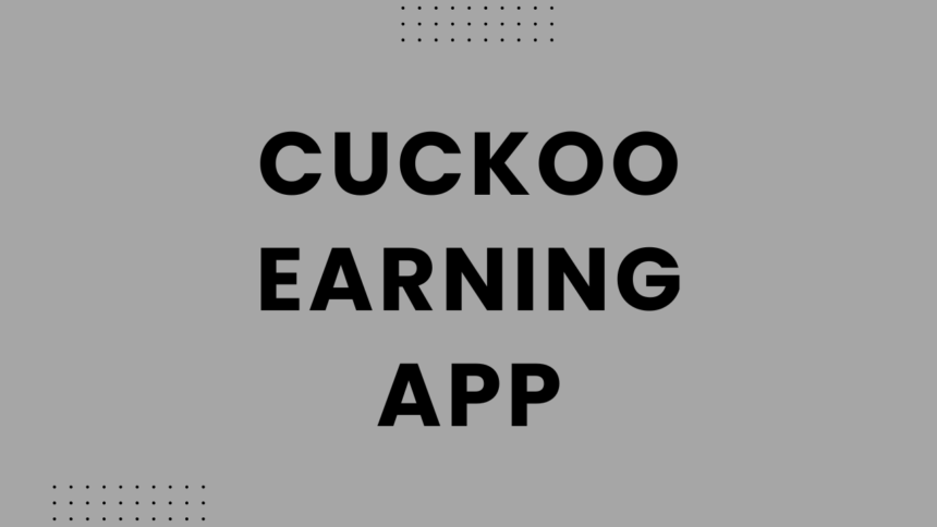 Cuckoo Earning App