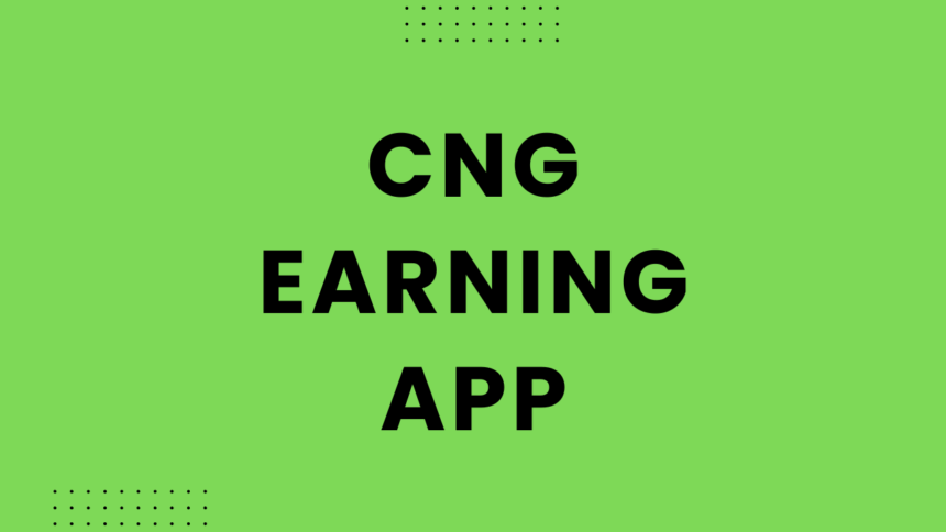 CNG Earning App