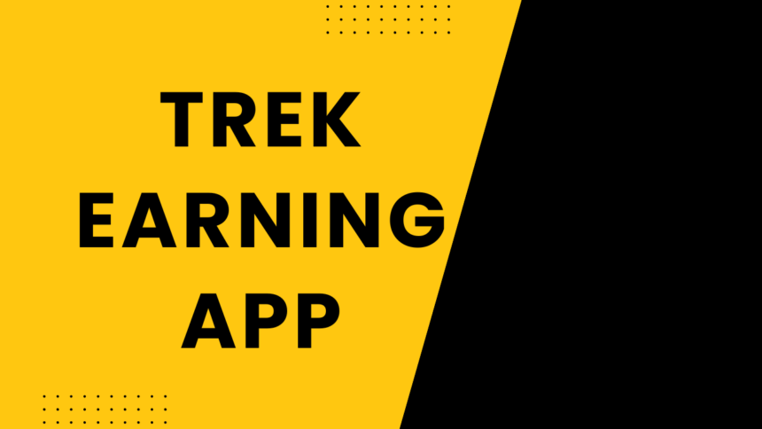 Trek Earning App