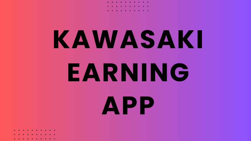 Kawasaki Earning App