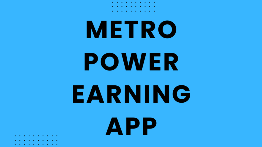 Metro Power Earning App