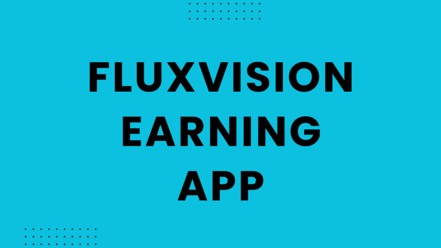 Fluxvision Earning App