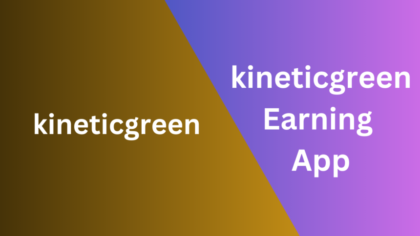 kineticgreen Earning App