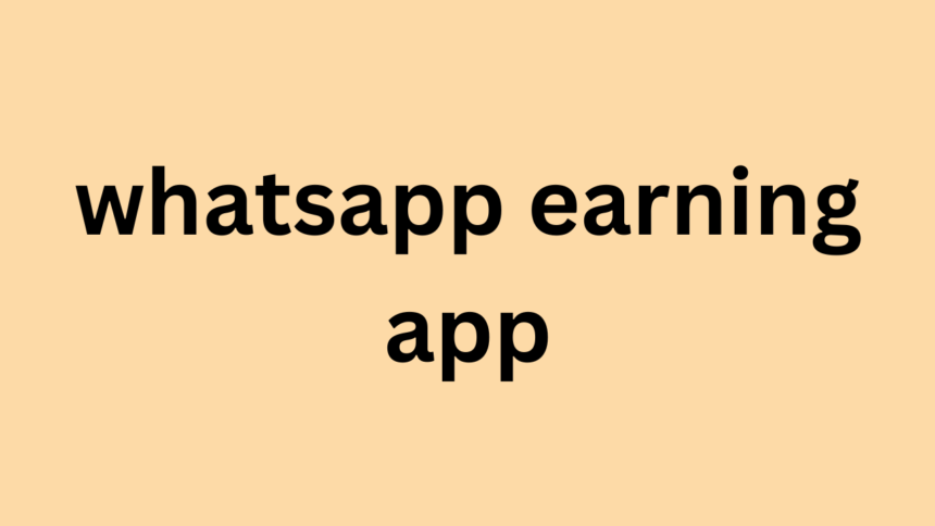 whatsapp earning app