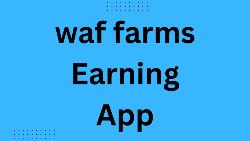 waf farms Earning App